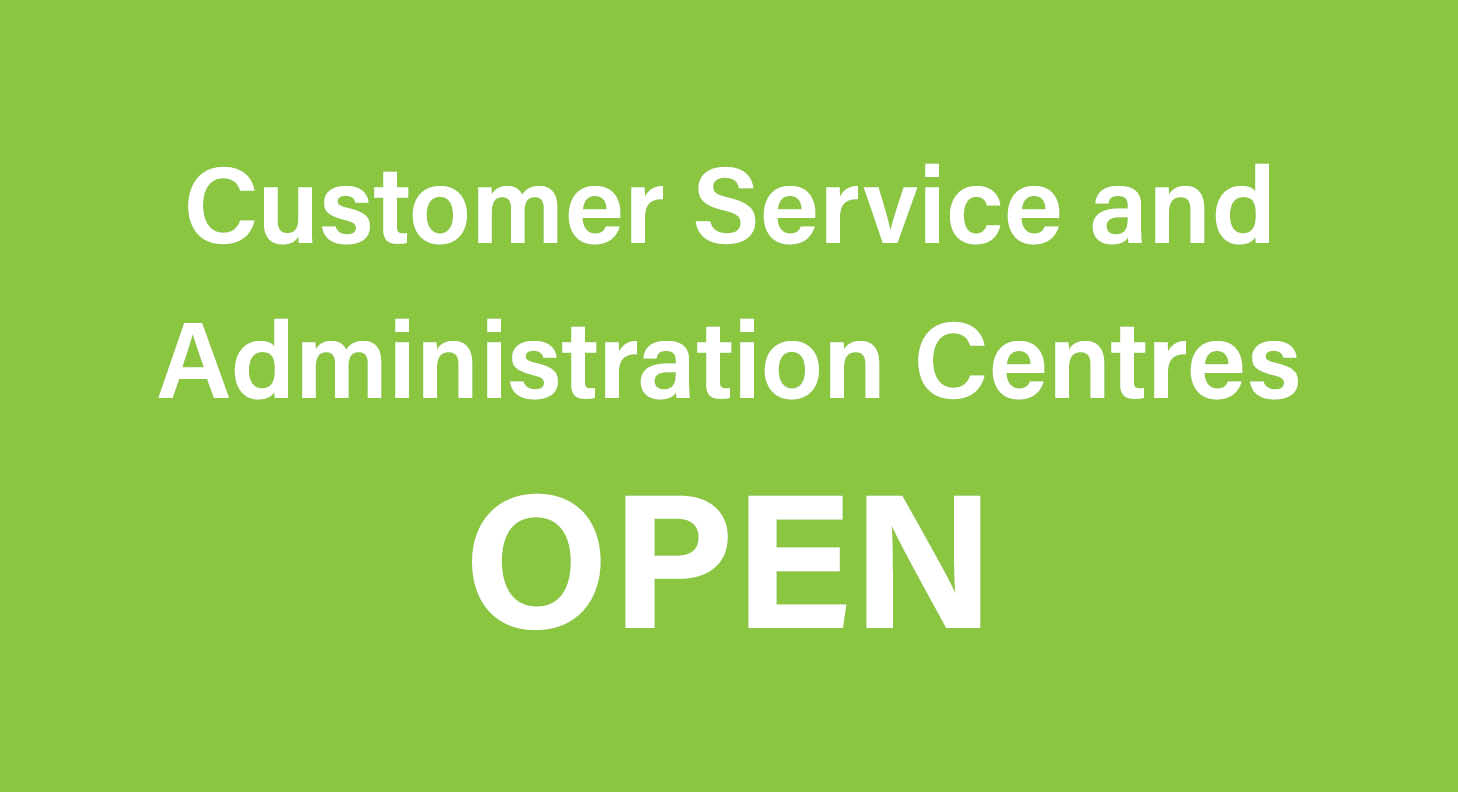 Customer Service and Administration Centres Open
